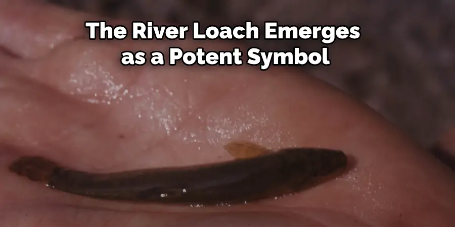 The River Loach Emerges as a Potent Symbol