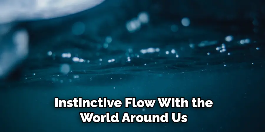 Instinctive Flow With the World Around Us