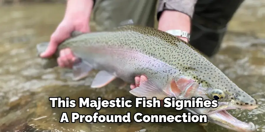  This Majestic Fish Signifies
A Profound Connection