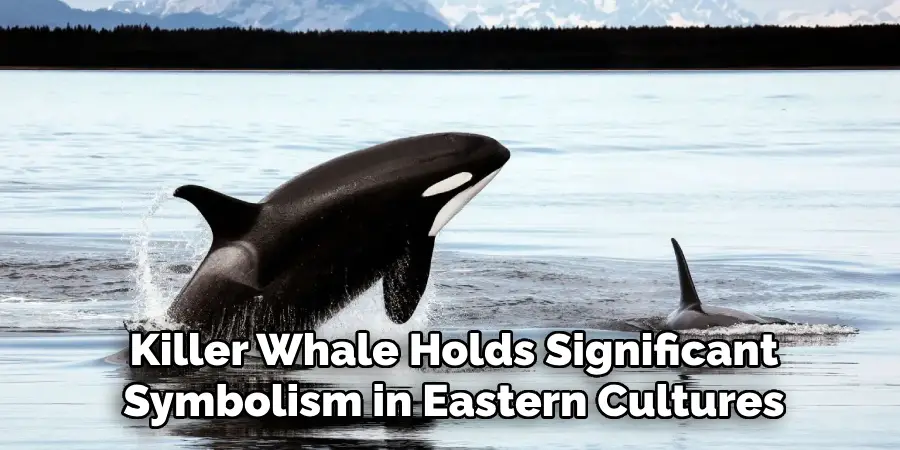 Killer Whale Holds Significant
Symbolism in Eastern Cultures