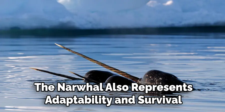 The Narwhal Also Represents
Adaptability and Survival