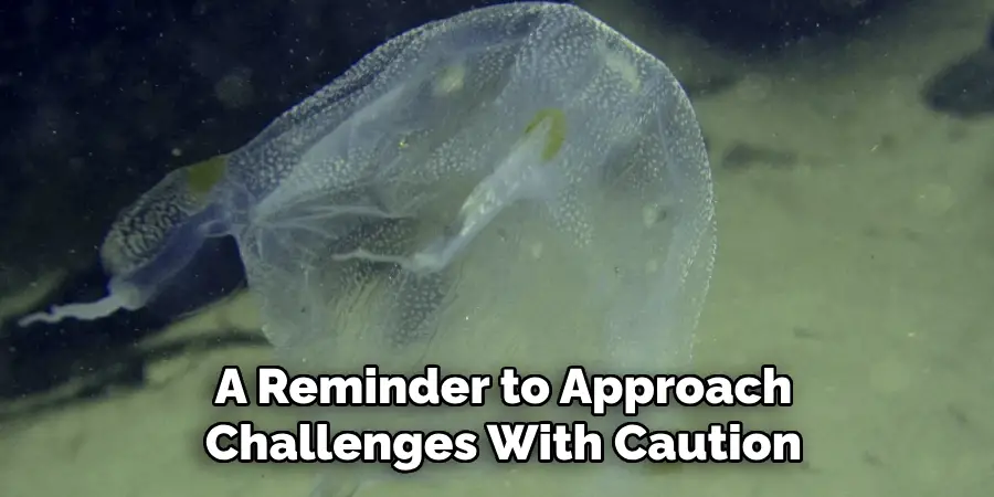 A Reminder to Approach
Challenges With Caution