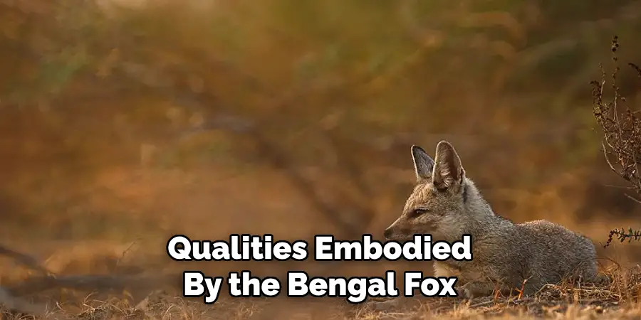Qualities Embodied
By the Bengal Fox