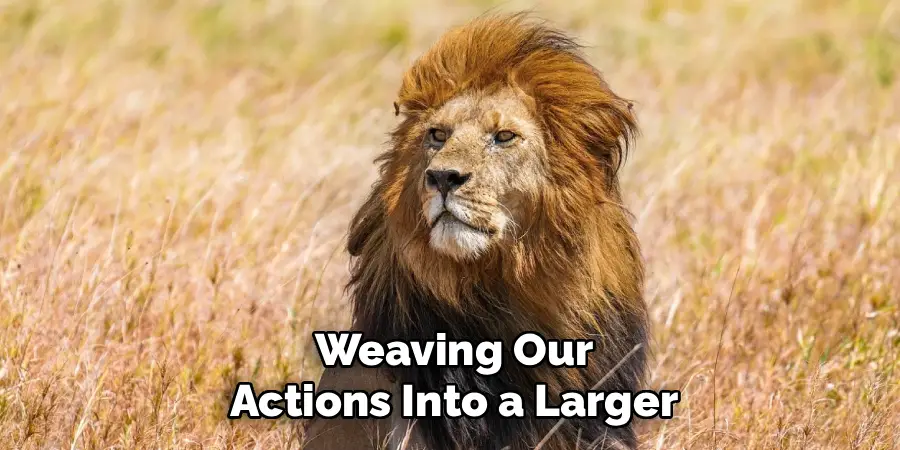 Weaving Our
Actions Into a Larger