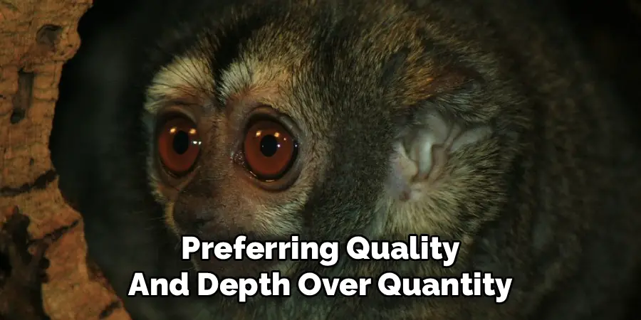 Preferring Quality
And Depth Over Quantity