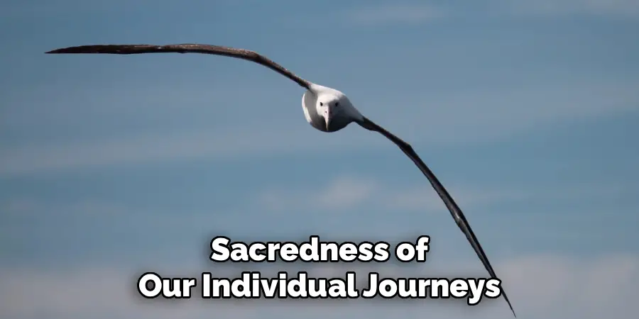 Sacredness of
Our Individual Journeys