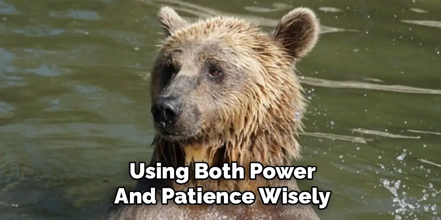 Using Both Power
And Patience Wisely