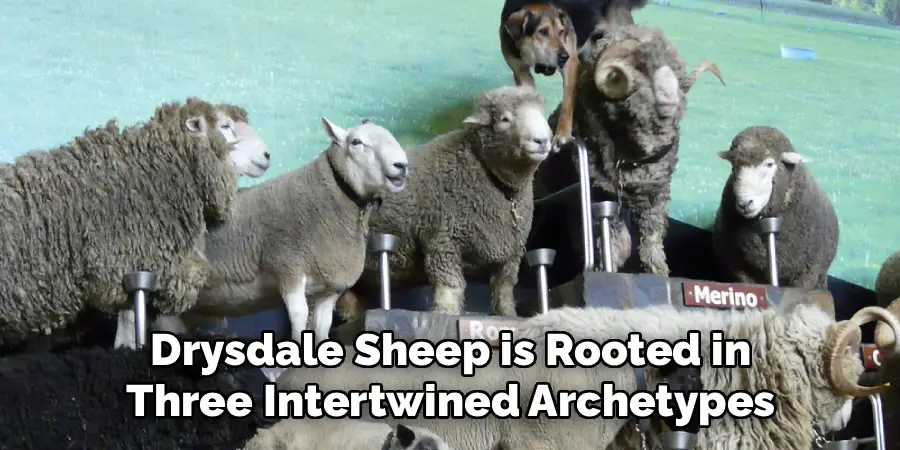  Drysdale Sheep is Rooted in 
Three Intertwined Archetypes