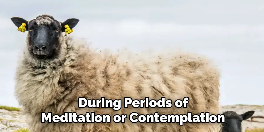 During Periods of
Meditation or Contemplation