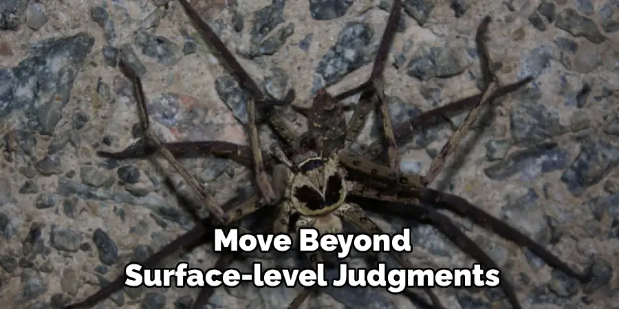 Move Beyond
Surface-level Judgments