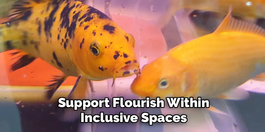Support Flourish Within
Inclusive Spaces