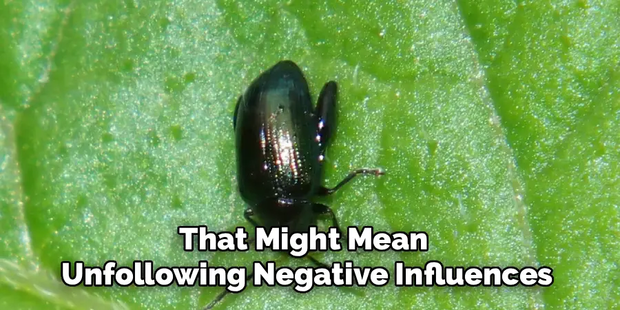 That Might Mean 
Unfollowing Negative Influences