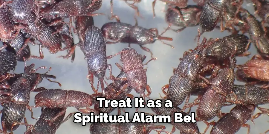 Treat It as a
Spiritual Alarm Bel
