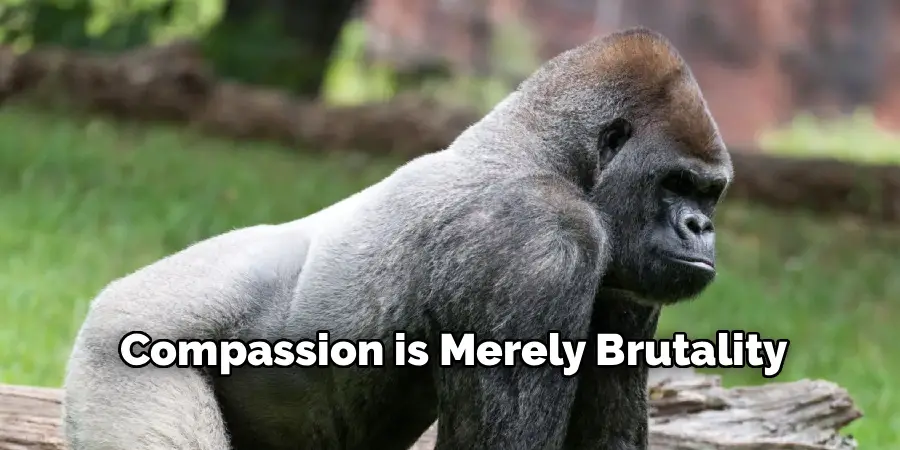 Compassion is Merely Brutality