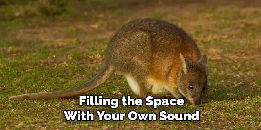 Filling the Space
With Your Own Sound