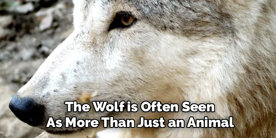  the Wolf is Often Seen 
As More Than Just an Animal