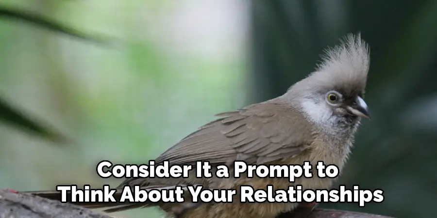 Consider It a Prompt to 
Think About Your Relationships