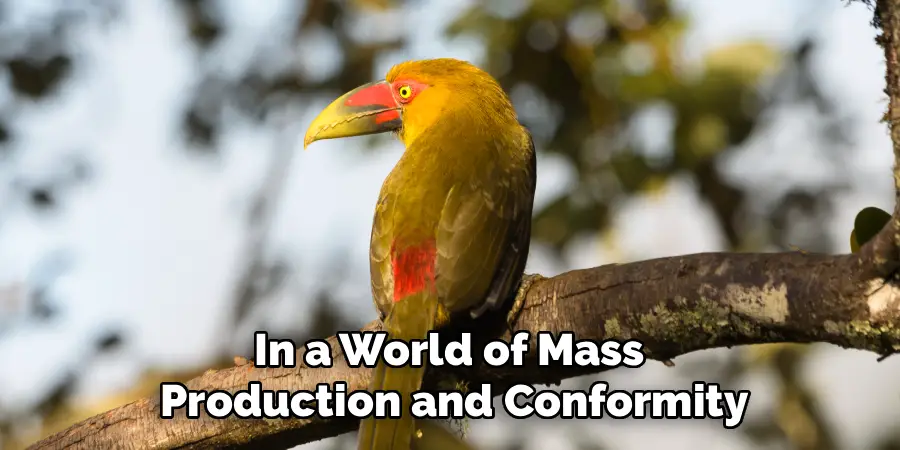 In a World of Mass
Production and Conformity