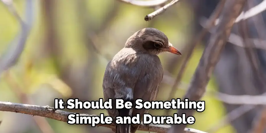 It Should Be Something
Simple and Durable