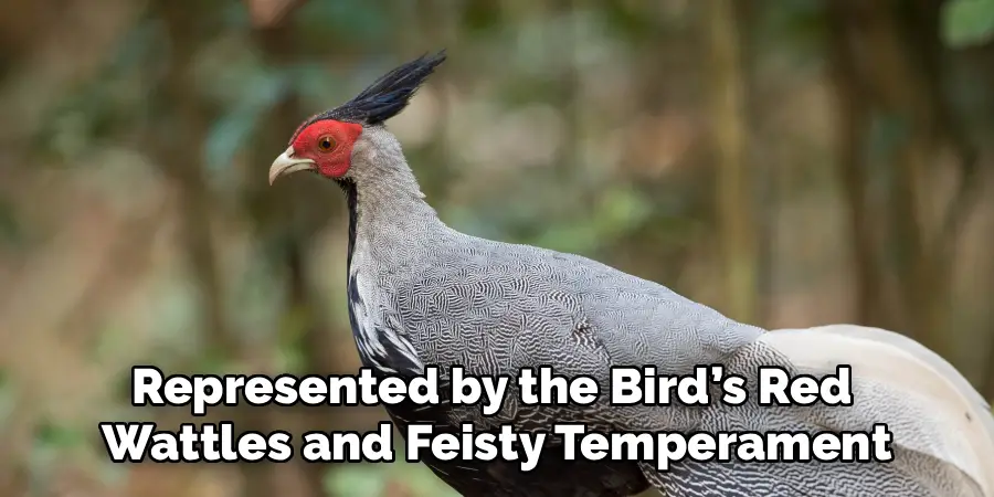 Represented by the Bird’s Red
Wattles and Feisty Temperament