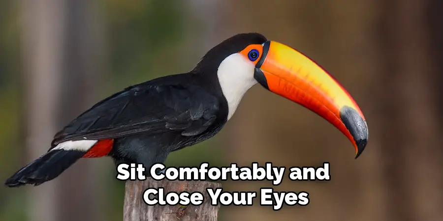 Sit Comfortably and
Close Your Eyes