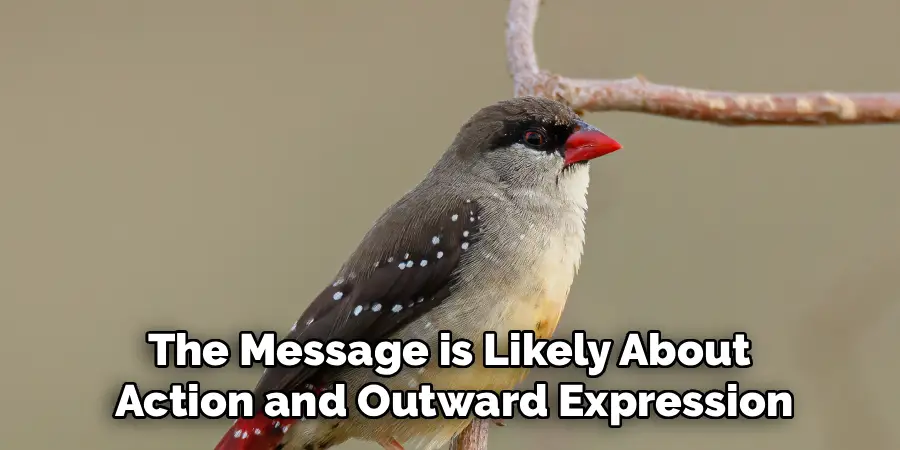 The Message is Likely About 
Action and Outward Expression