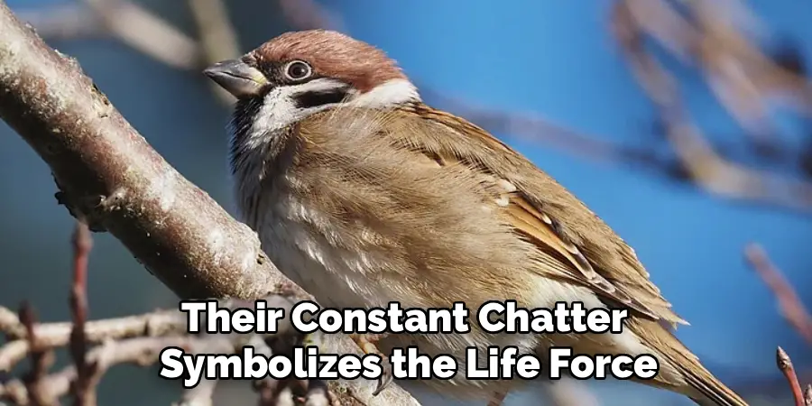 Their Constant Chatter 
Symbolizes the Life Force