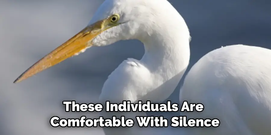 These Individuals Are
Comfortable With Silence