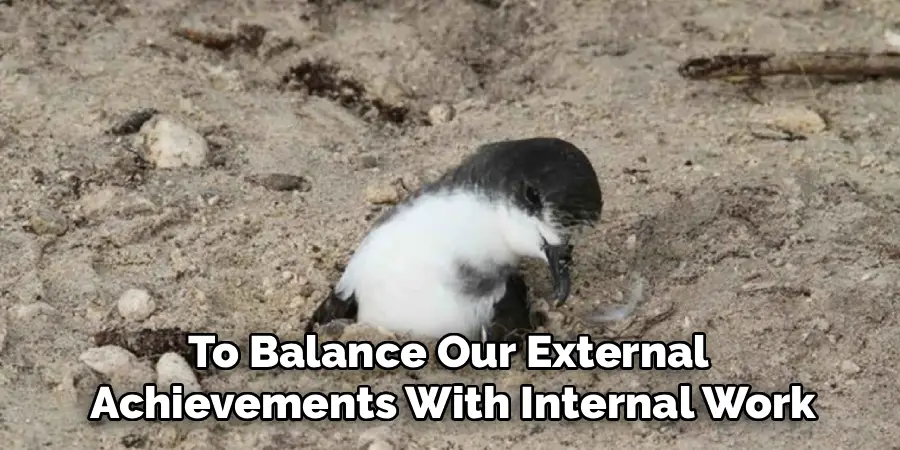 To Balance Our External 
Achievements With Internal Work