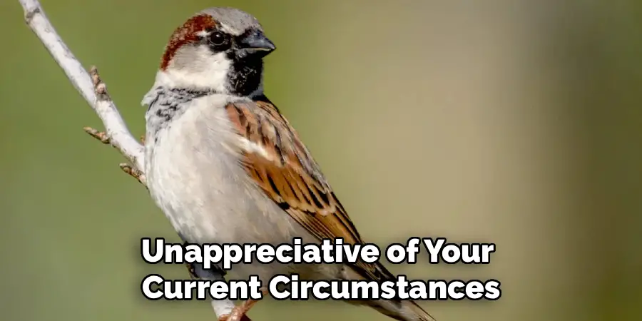 Unappreciative of Your 
Current Circumstances