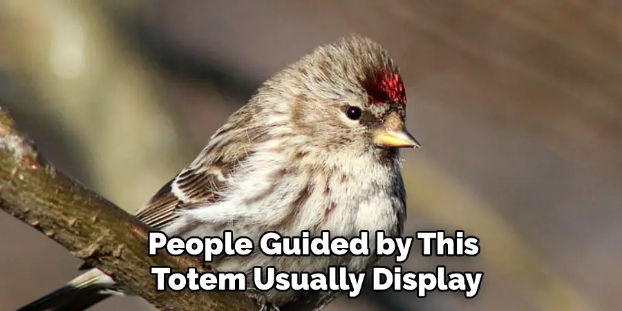 People Guided by This
 Totem Usually Display