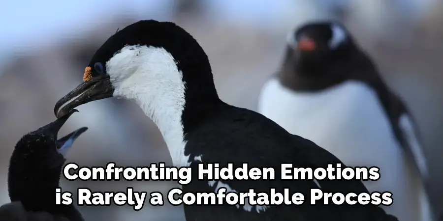 Confronting Hidden Emotions
is Rarely a Comfortable Process