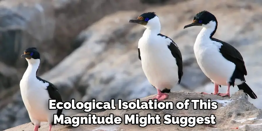 Ecological Isolation of This
Magnitude Might Suggest