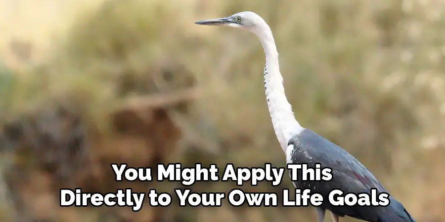 You Might Apply This
Directly to Your Own Life Goals