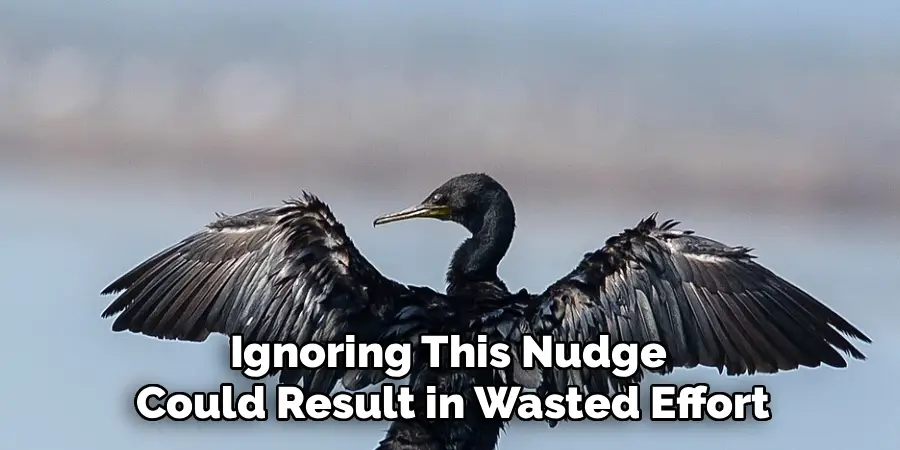 Ignoring This Nudge
Could Result in Wasted Effort