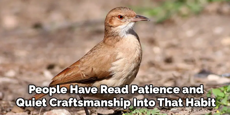 People Have Read Patience and
Quiet Craftsmanship Into That Habit