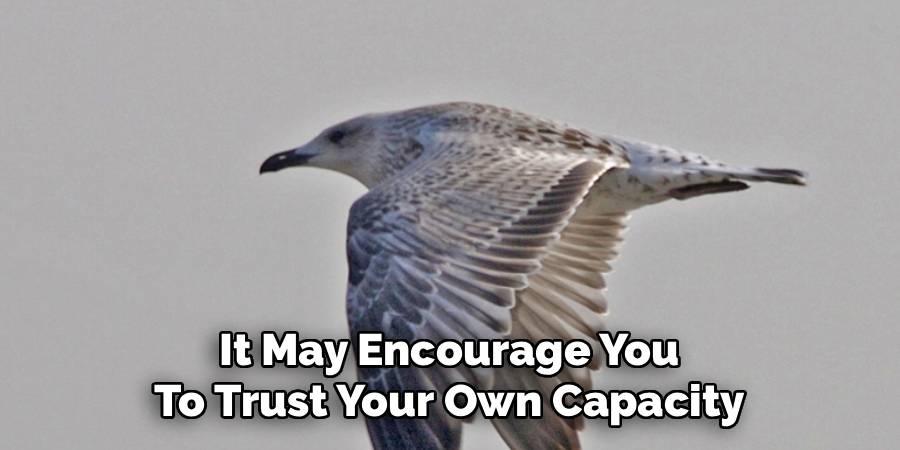 It May Encourage You
To Trust Your Own Capacity