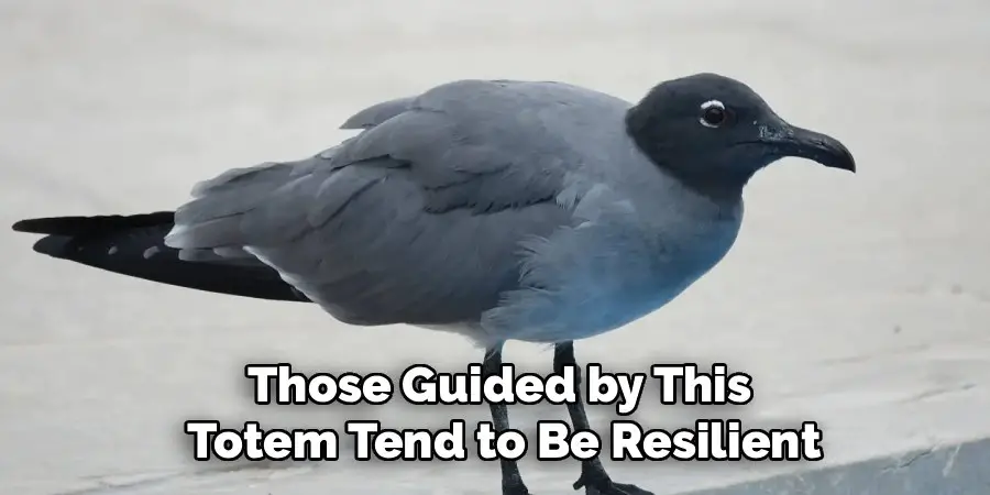Those Guided by This
Totem Tend to Be Resilient