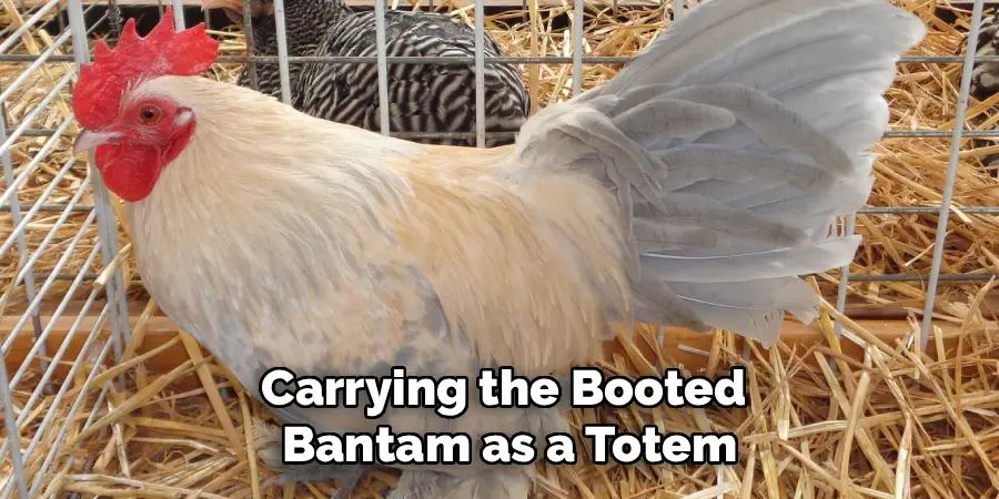 Carrying the Booted
Bantam as a Totem