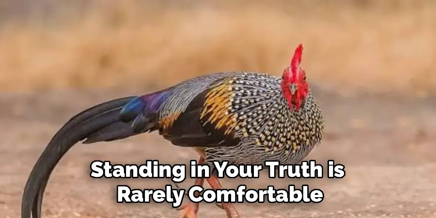 Standing in Your Truth is
Rarely Comfortable